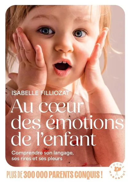 Au coeur des émotions de l'enfant : Comprendre son langage, ses rires et ses pleurs : Isabelle Filliozat- Livre vie de famille | Cultura