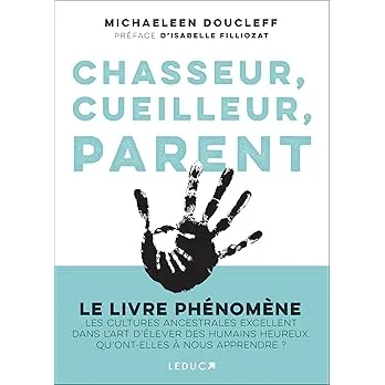 Chasseur, cueilleur, parent : Michaeleen Doucleff, Isabelle Filliozat: Amazon.fr: Livres