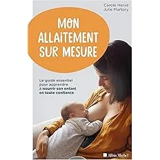 Mon allaitement sur mesure: Le guide essentiel pour apprendre à nourrir son enfant en toute confiance